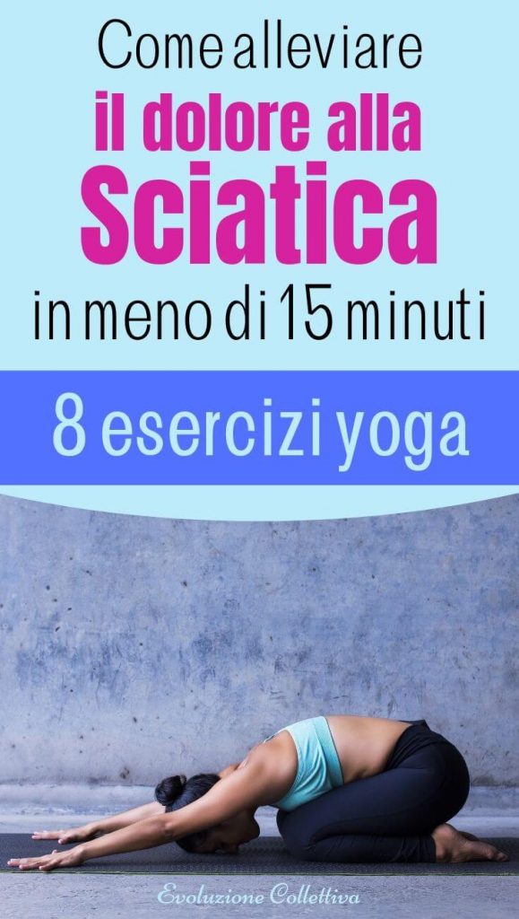 8 Semplici Posizioni Yoga Per Alleviare Il Dolore Alla Sciatica In Meno Di 15 Minuti Evoluzione Collettiva